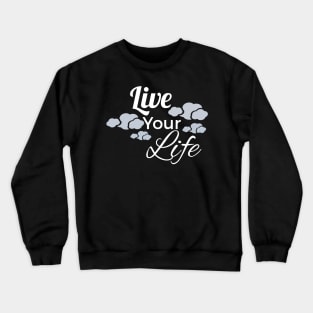 Live Your Life Crewneck Sweatshirt